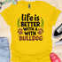 Life is better with a bulldog - V5 - Happy Cute T-Shirt